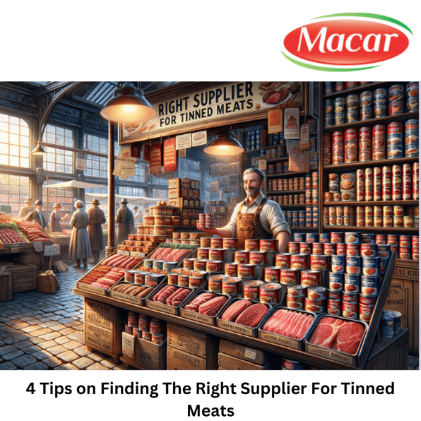 4 Tips on Finding The Right Supplier For Tinned Meats